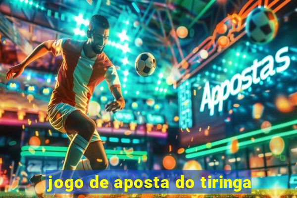 jogo de aposta do tiringa